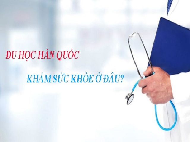 Thủ tục và quy trình khám sức khỏe đi du học Hàn Quốc